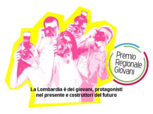 PREMIO REGIONALE GIOVANI “La Lombardia è dei giovani, protagonisti nel presente e costruttori del futuro” –
